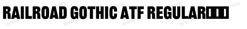 Railroad Gothic ATF Regular字体下载字体转换